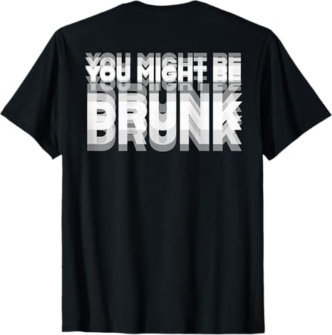 Drinking Humor You Might Be Drunk T-Shirt